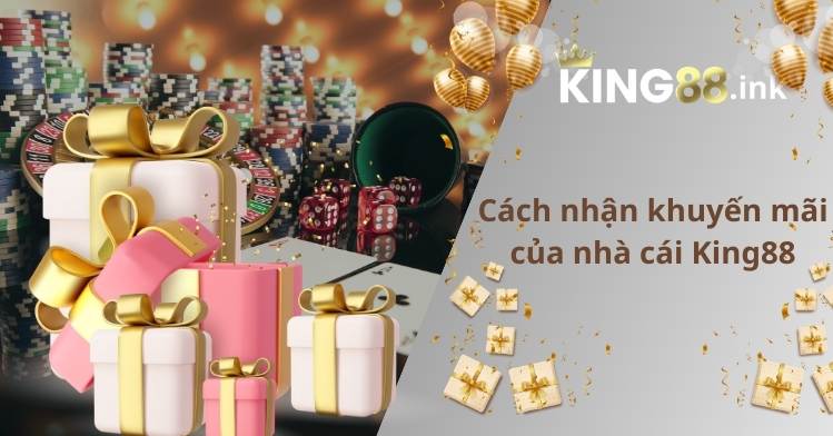 Cách nhận khuyến mãi của nhà cái King88